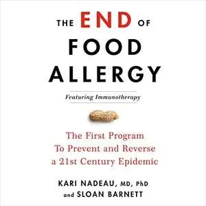 The End of Food Allergy: The First Program to Prevent and Reverse a 21st-Century Epidemic [Audiobook]