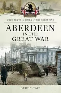 «Aberdeen in the Great War» by Derek Tait