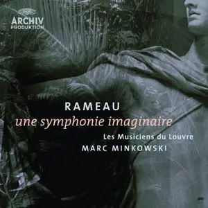 Marc Minkowski, Les Musiciens du Louvre - Jean Philippe Rameau: Une Symphonie Imaginaire (2005)