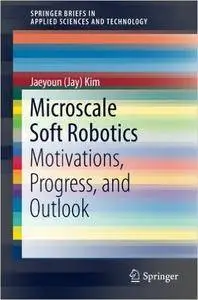 Microscale Soft Robotics: Motivations, Progress, and Outlook