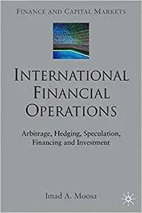 International Financial Operations: Arbitrage, Hedging, Speculation, Financing and Investment (Repost)