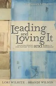 Leading and Loving It: Encouragement for Pastors' Wives and Women in Leadership