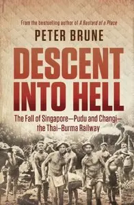 Descent into Hell: The fall of Singapore - Pudu and Changi - the Thai Burma railway