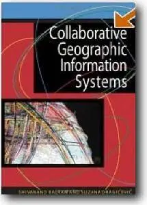 Shivanand Balram (Editor), Suzana Dragicevic (Editor), «Collaborative Geographic Information Systems»