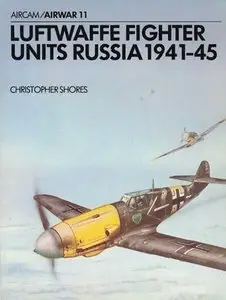 Luftwaffe Fighter Units: Russia 1941-45 (Aircam / Airwar 11) (Repost)