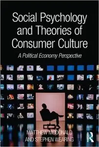 Social Psychology and Theories of Consumer Culture: A Political Economy Perspective (Repost)