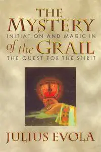 The Mystery of the Grail: Initiation and Magic in the Quest for the Spirit