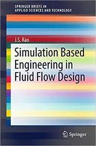 Simulation Based Engineering in Fluid Flow Design (Springerbriefs in Applied Sciences and Technology) [Repost]