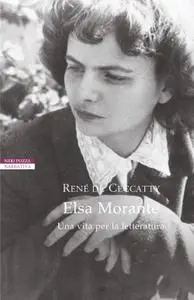 René de Ceccatty - Elsa Morante. Una vita per la letteratura