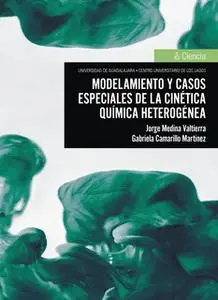 «Modelamiento y casos especiales de la cinética química heterogénea» by Jorge Medina Valtierra,Gabriela Camarillo Martín