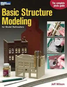 Basic Structure Modeling: For Model Railroaders (Model Railroader Books) (Repost)