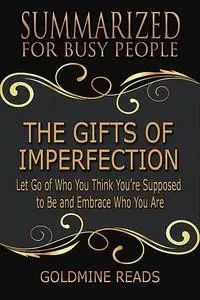 «Summarized for Busy People – The Gifts of Imperfection» by Goldmine Reads