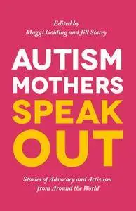 Autism Mothers Speak Out: Stories of Advocacy and Activism from Around the World