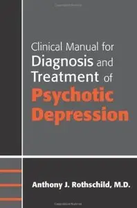 Clinical Manual for the Diagnosis and Treatment of Psychotic Depressions [Repost]