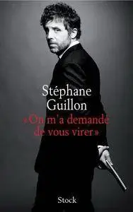 Stéphane Guillon, "On m'a demandé de vous virer"
