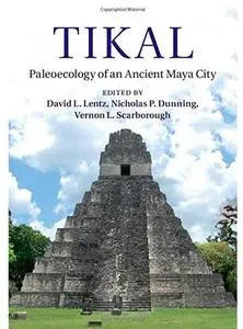 Tikal: Paleoecology of an Ancient Maya City