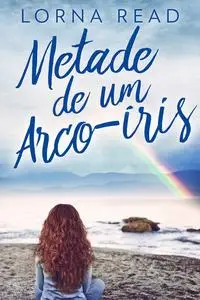 «Metade de um Arco-íris» by Lorna Read