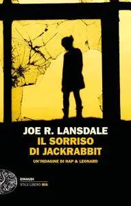 Joe R. Lansdale - Il sorriso di Jackrabbit. Un'indagine di Hap & Leonard