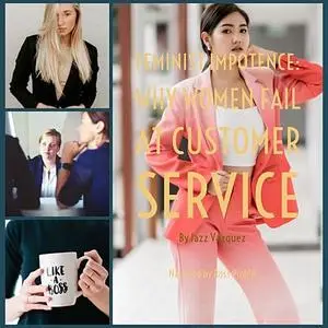 «Feminist Impotence: Why Females Fail at Customer Service» by Jazz Vazquez
