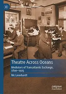 Theatre Across Oceans: Mediators of Transatlantic Exchange, 1890–1925