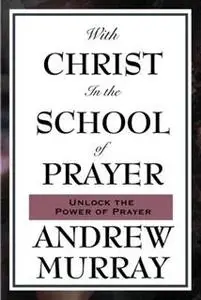 «With Christ in the School of Prayer» by Andrew Murray