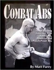 Combat Abs: 50 Fat-Burning Exercises that build Lean, Powerful and Punch-Proof Abs (Repost)