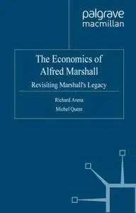 The Economics of Alfred Marshall: Revisiting Marshall’s Legacy