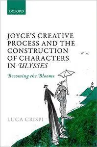 Joyce's Creative Process and the Construction of Characters in Ulysses: Becoming the Blooms (Repost)