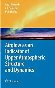 Airglow as an Indicator of Upper Atmospheric Structure and Dynamics