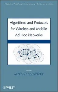 Algorithms and Protocols for Wireless, Mobile Ad Hoc Networks (Wiley Series on Parallel and Distributed Computing)