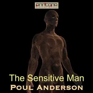 «The Sensitive Man» by Poul Anderson