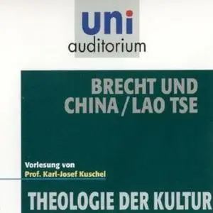 «Uni Auditorium - Theologie der Kultur: Brecht und China / Lao Tse» by Karl-Josef Kuschel