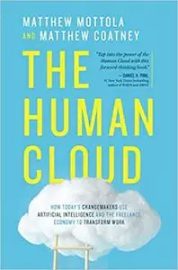 The Human Cloud: How Today's Changemakers Use Artificial Intelligence and the Freelance Economy to Transform Work