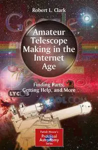 Amateur Telescope Making in the Internet Age: Finding Parts, Getting Help, and More