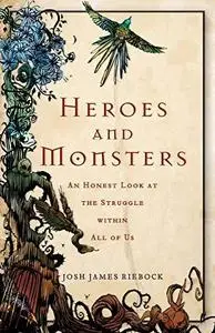 Heroes and monsters: an honest look at the struggle within all of us