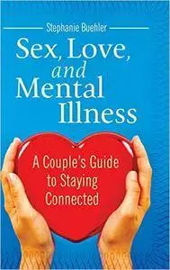Sex, Love, and Mental Illness: A Couple's Guide to Staying