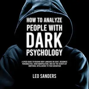 How to Analyze People with Dark Psychology: A Speed Guide to Reading Body Language on Sight Recognize Personalities [Audiobook]