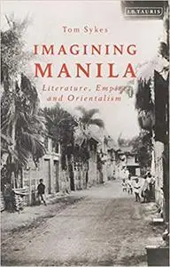Imagining Manila: Literature, Empire and Orientalism