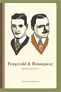 Fitzgerald and Hemingway: Works and Days