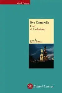 Eva Cantarella - I miti di fondazione