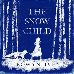 «The Snow Child» by Eowyn Ivey