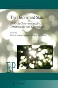 The Disoriented State: Shifts In Governmentality, Territoriality and Governance