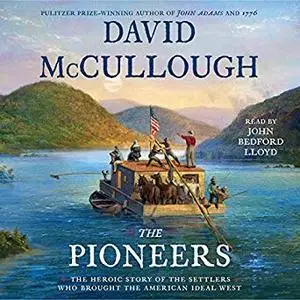 The Pioneers: The Heroic Story of the Settlers Who Brought the American Ideal West [Audiobook]