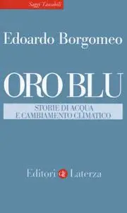 Edoardo Borgomeo - Oro blu. Storie di acqua e cambiamento climatico