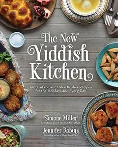 The New Yiddish Kitchen: Gluten-Free and Paleo Kosher Recipes for the Holidays and Every Day (Repost)