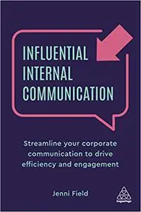 Influential Internal Communication: Streamline Your Corporate Communication to Drive Efficiency and Engagement