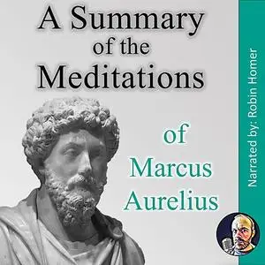 «A Summary of the Meditations of Marcus Aurelius» by Robin Homer