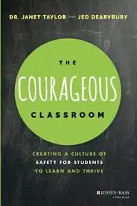 The Courageous Classroom: Creating a Culture of Safety for Students to Learn and Thrive