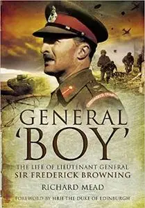 General ‘Boy’: The Life of Lieutenant General Sir Frederick Browning