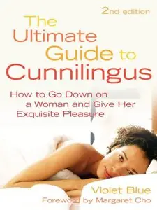 The Ultimate Guide to Cunnilingus: How to Go Down on a Woman and Give Her Exquisite Pleasure